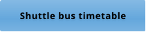 Shuttle bus timetable