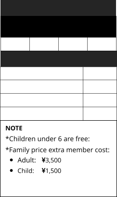 NOTE *Children under 6 are free: *Family price extra member cost:   •	Adult:	3,500 •	Child:	1,500