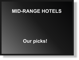 MID-RANGE HOTELS Our picks!