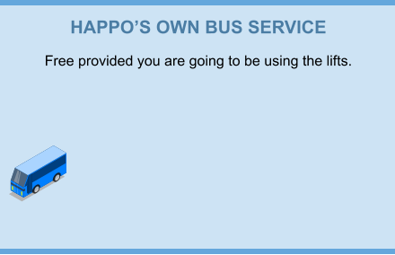 HAPPO’S OWN BUS SERVICE Free provided you are going to be using the lifts.