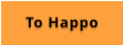TO HAPPO