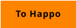 TO HAPPO