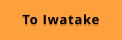 TO Iwatake