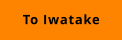 TO Iwatake