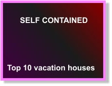 SELF CONTAINED  Top 10 vacation houses