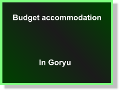 Budget accommodation In Goryu