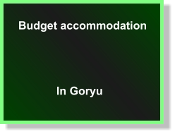 Budget accommodation In Goryu
