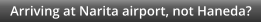 Arriving at Narita airport, not Haneda?