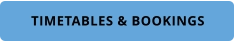 TIMETABLES & BOOKINGS