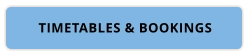 TIMETABLES & BOOKINGS