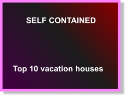SELF CONTAINED  Top 10 vacation houses