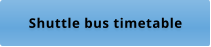 Shuttle bus timetable