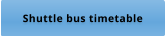 Shuttle bus timetable