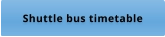 Shuttle bus timetable