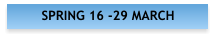 SPRING 16 -29 MARCH