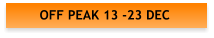 OFF PEAK 13 -23 DEC