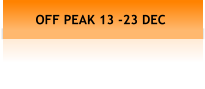 OFF PEAK 13 -23 DEC