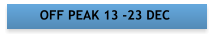 OFF PEAK 13 -23 DEC