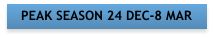 PEAK SEASON 24 DEC-8 MAR