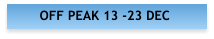 OFF PEAK 13 -23 DEC