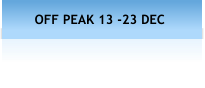 OFF PEAK 13 -23 DEC