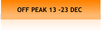 OFF PEAK 13 -23 DEC