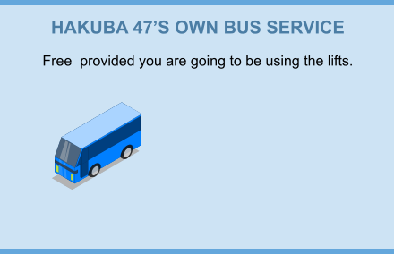 HAKUBA 47’S OWN BUS SERVICE Free  provided you are going to be using the lifts.