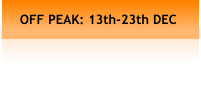 OFF PEAK: 13th-23th DEC