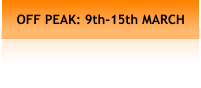 OFF PEAK: 9th-15th MARCH