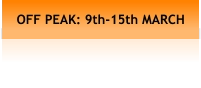 OFF PEAK: 9th-15th MARCH