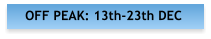 OFF PEAK: 13th-23th DEC