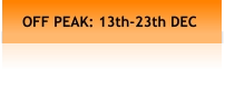 OFF PEAK: 13th-23th DEC