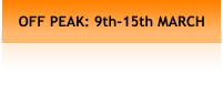 OFF PEAK: 9th-15th MARCH
