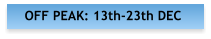 OFF PEAK: 13th-23th DEC