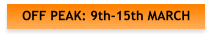 OFF PEAK: 9th-15th MARCH