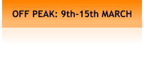 OFF PEAK: 9th-15th MARCH