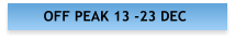 OFF PEAK 13 -23 DEC
