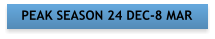 PEAK SEASON 24 DEC-8 MAR