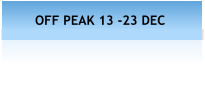OFF PEAK 13 -23 DEC