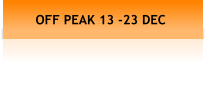 OFF PEAK 13 -23 DEC