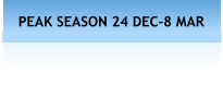 PEAK SEASON 24 DEC-8 MAR
