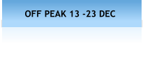 OFF PEAK 13 -23 DEC