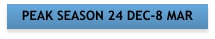 PEAK SEASON 24 DEC-8 MAR