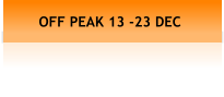 OFF PEAK 13 -23 DEC