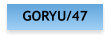 GORYU/47