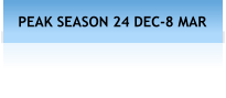 PEAK SEASON 24 DEC-8 MAR