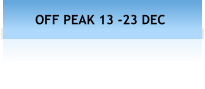 OFF PEAK 13 -23 DEC