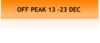 OFF PEAK 13 -23 DEC