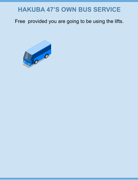 HAKUBA 47’S OWN BUS SERVICE Free  provided you are going to be using the lifts.