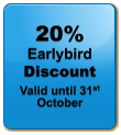 20% Earlybird  Discount Valid until 31st October